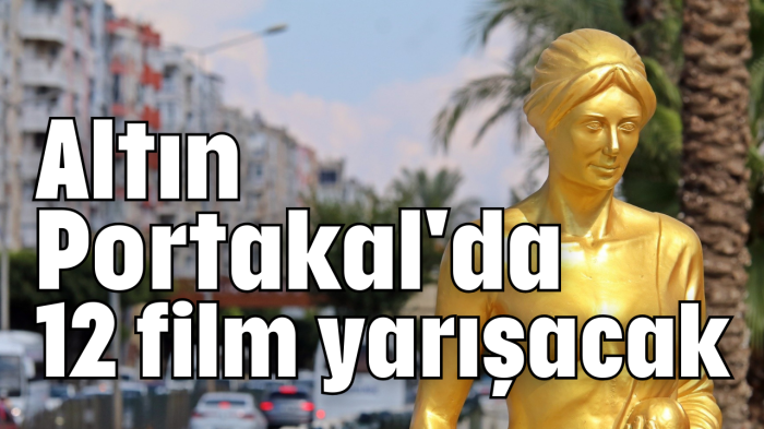 Altın Portakal'da 12 film yarışacak     