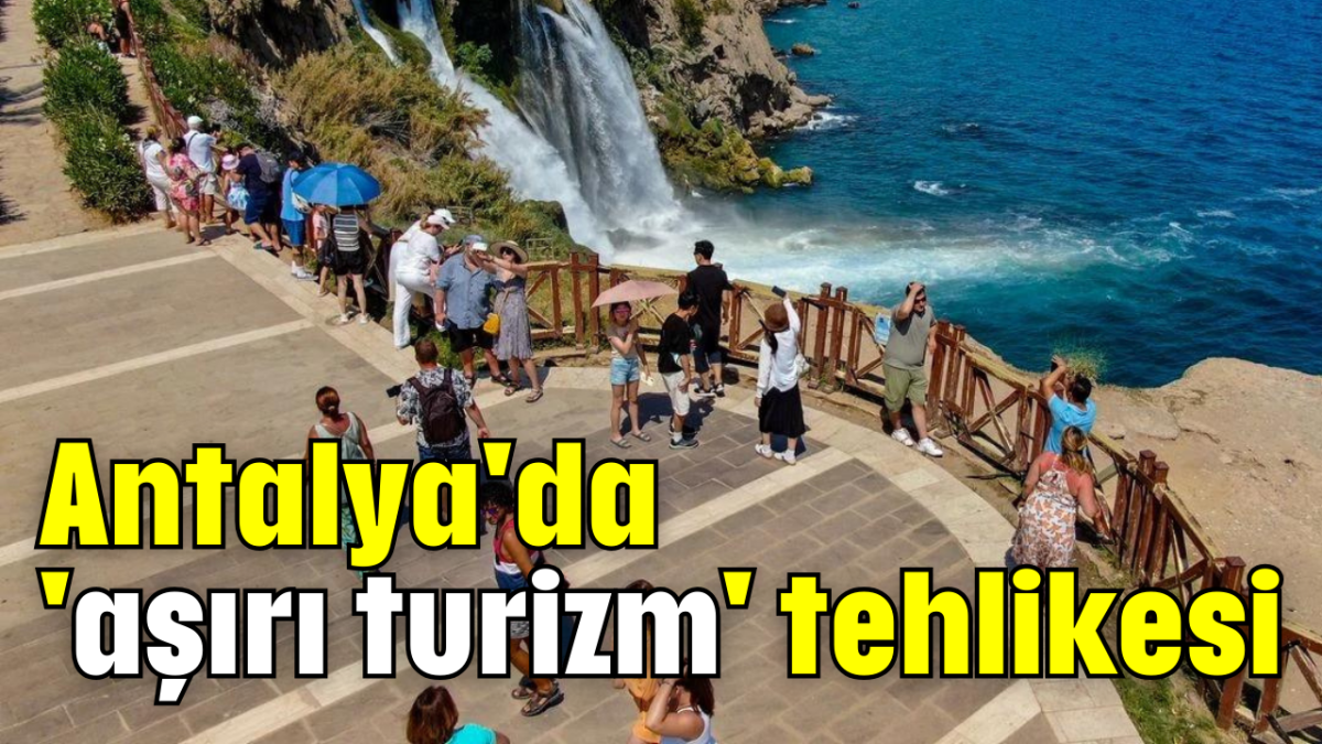 Antalya'da 'aşırı turizm' tehlikesi     