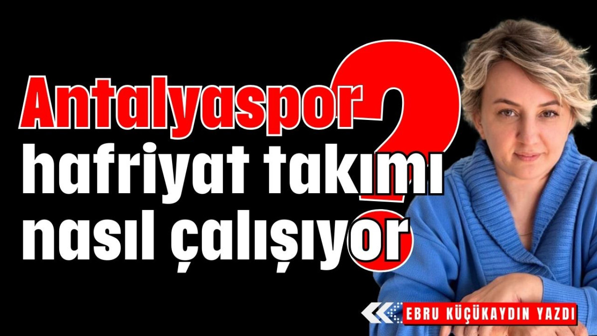 Antalyaspor hafriyat takımı nasıl çalışıyor?        