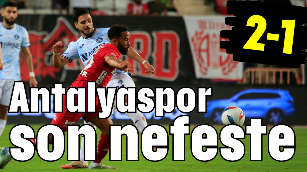 Antalyaspor son nefeste 2-1       