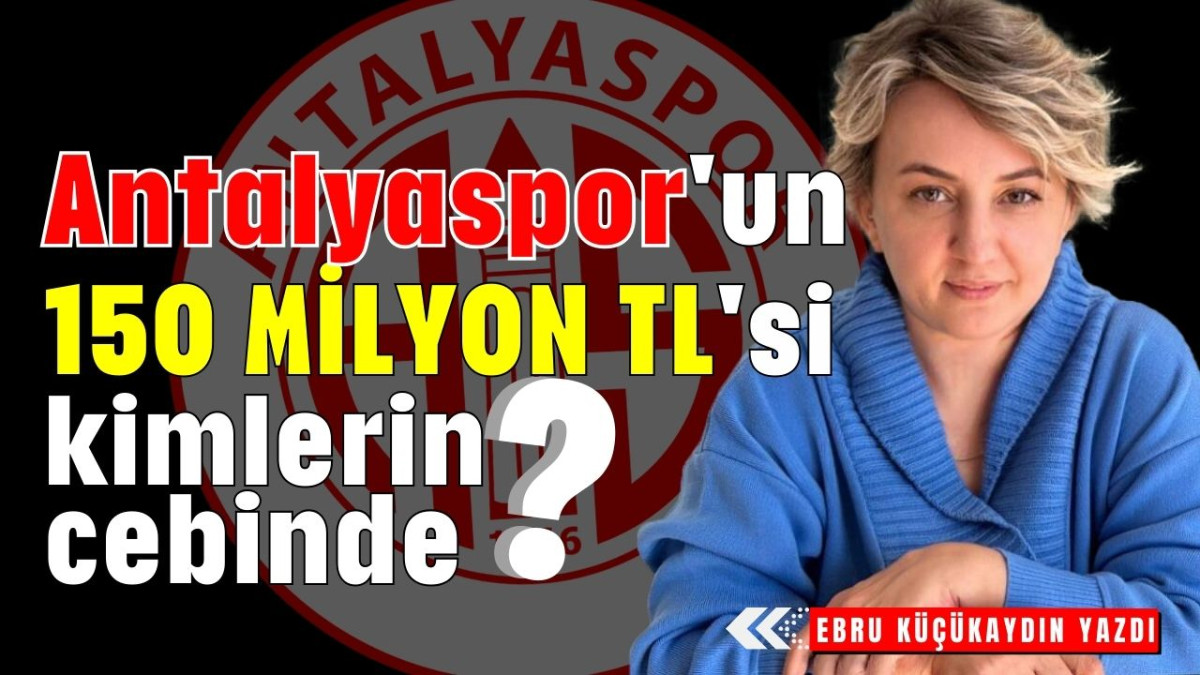 Antalyaspor'un 150 milyon TL'si kimlerin cebinde?