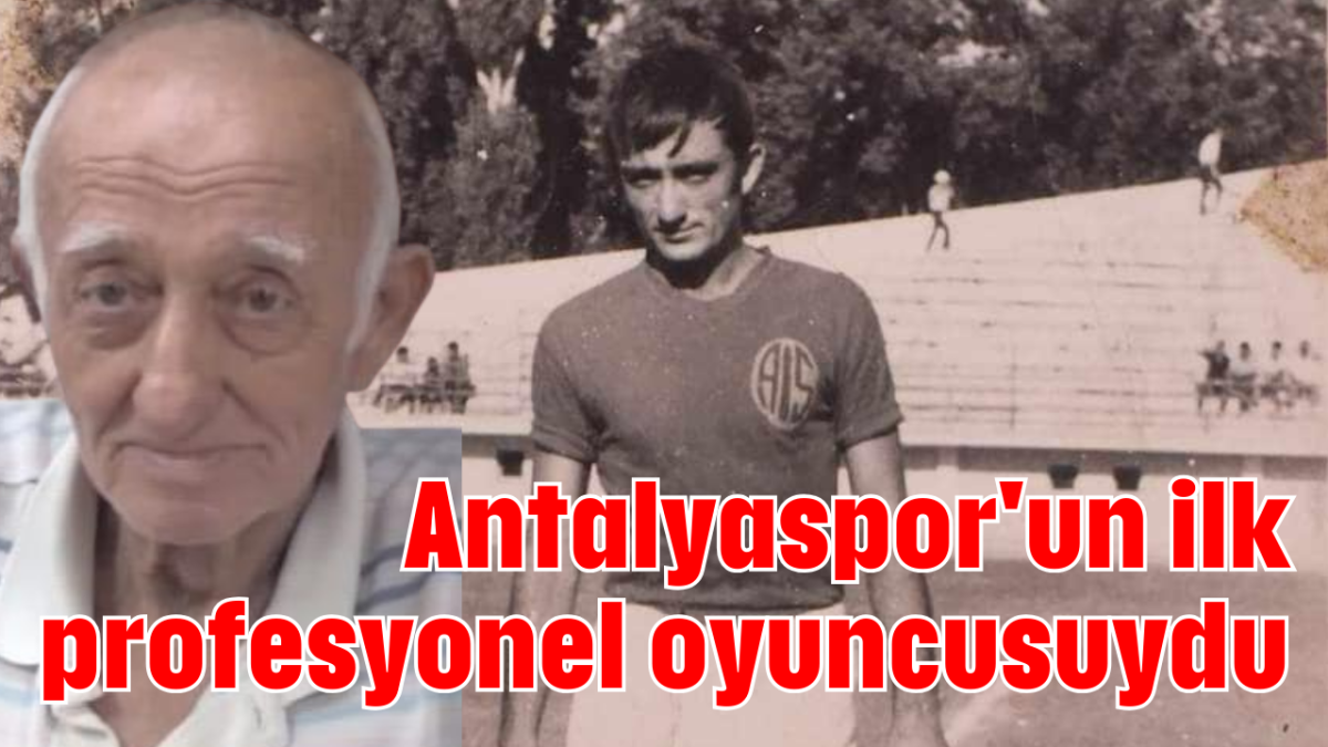 Antalyaspor'un ilk profesyonel oyuncusuydu    