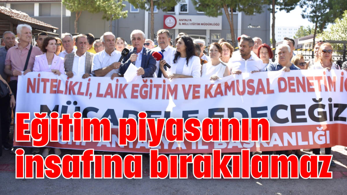 Eğitim piyasanın insafına bırakılamaz     