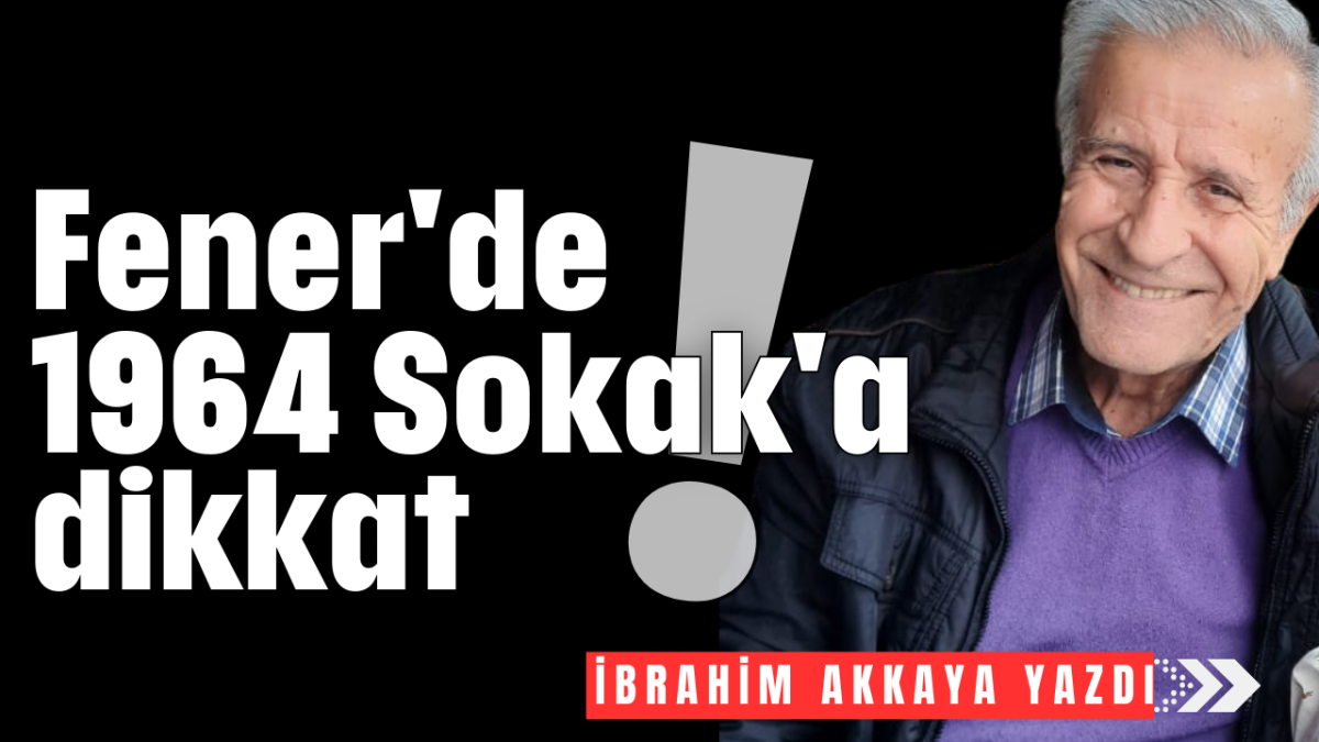 Fener'de 1964 Sokak'a dikkat!        