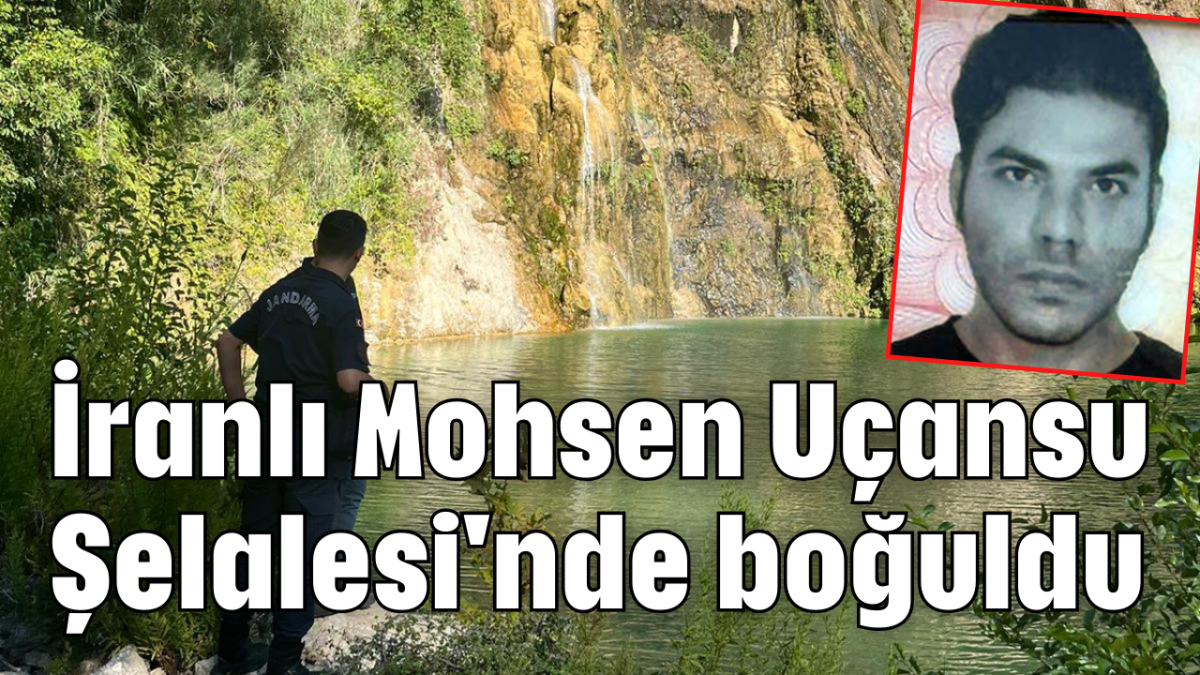 İranlı Mohsen Uçansu Şelalesi'nde boğuldu        