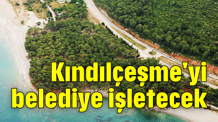 Kındılçeşme'yi belediye işletecek     