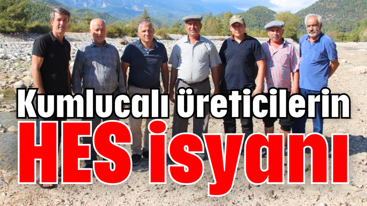 Kumlucalı üreticilerin HES isyanı        