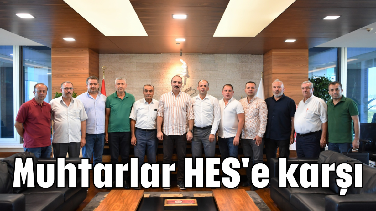 Muhtarlar HES'e karşı      