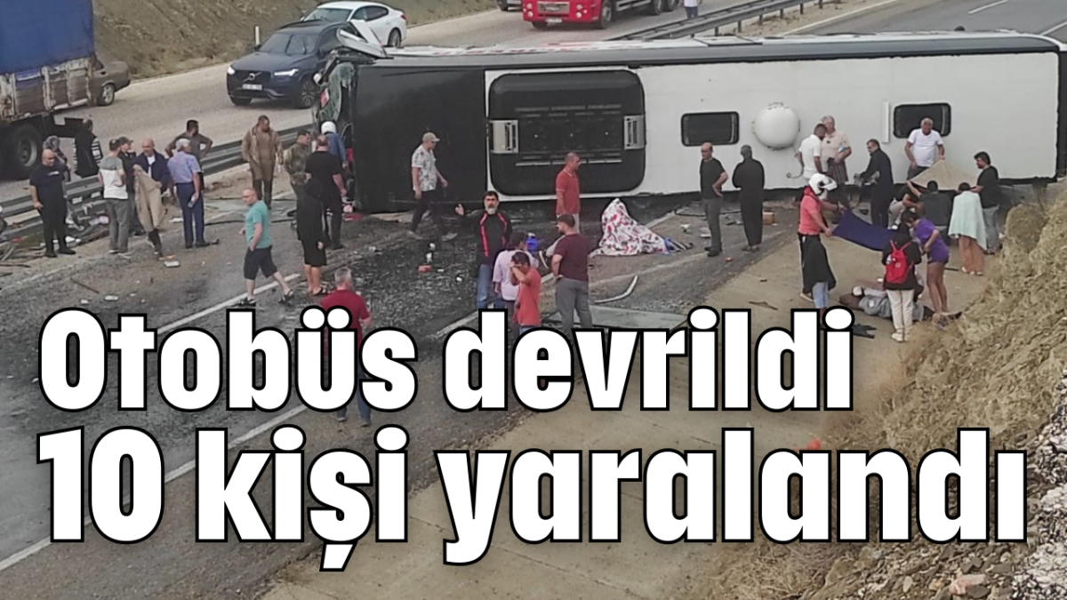 Otobüs devrildi 10 kişi yaralandı     