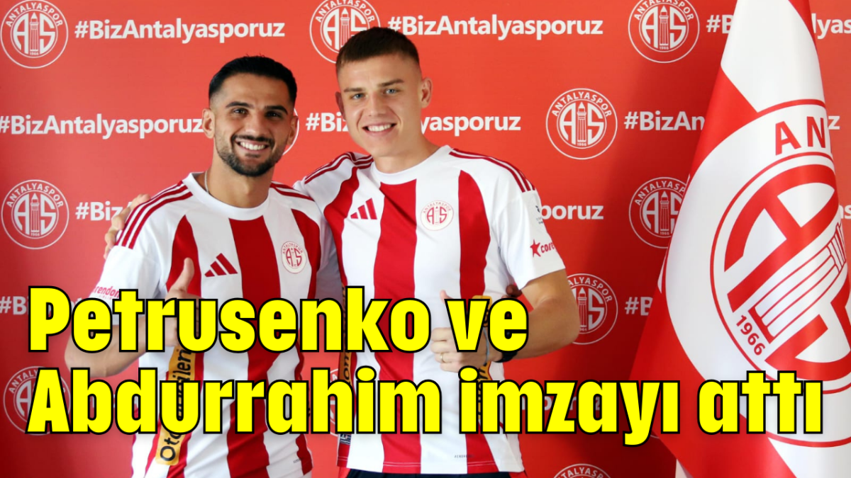 Petrusenko ve Abdurrahim imzayı attı      