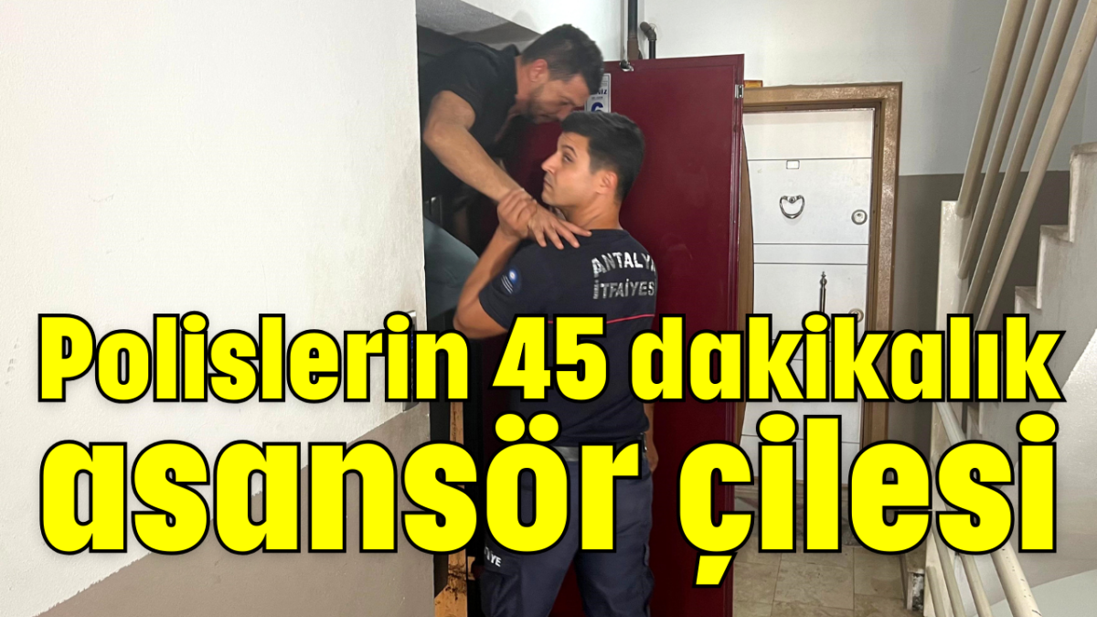 Polislerin 45 dakikalık asansör çilesi         