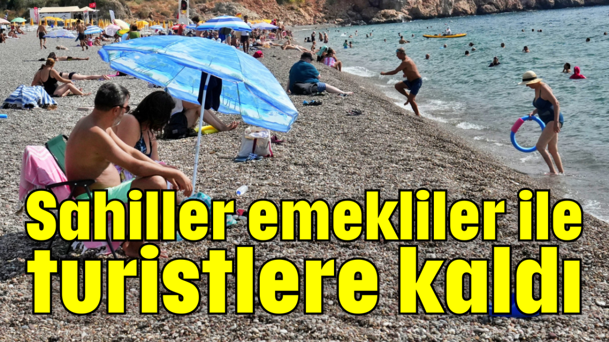 Sahiller emekliler ile turistlere kaldı      