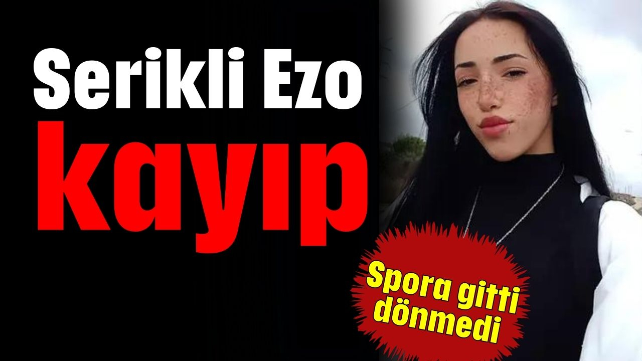 Serikli Ezo kayıp