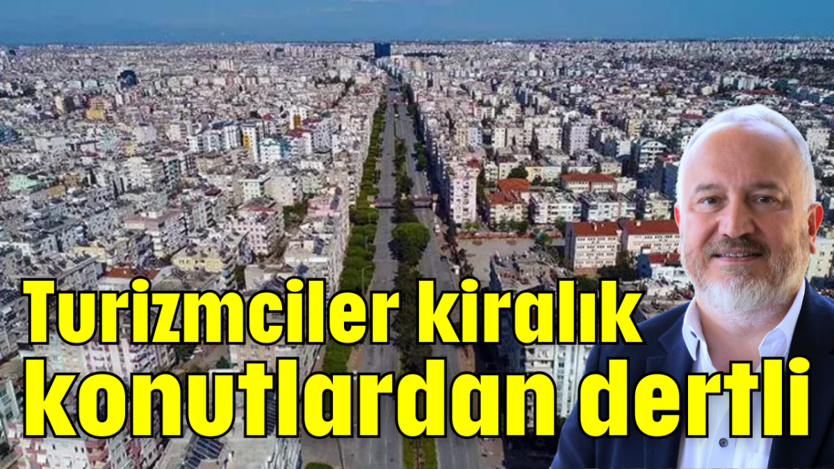 Turizmciler kiralık konutlardan dertli       