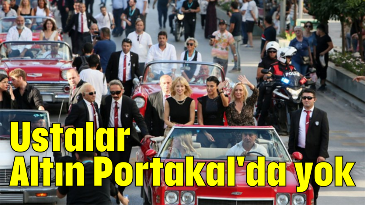 Ustalar Altın Portakal'da yok             