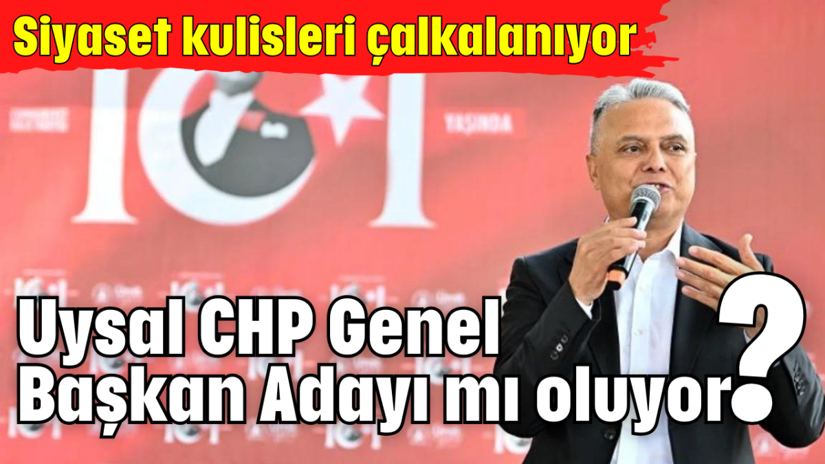 Uysal CHP Genel Başkan Adayı mı oluyor?       