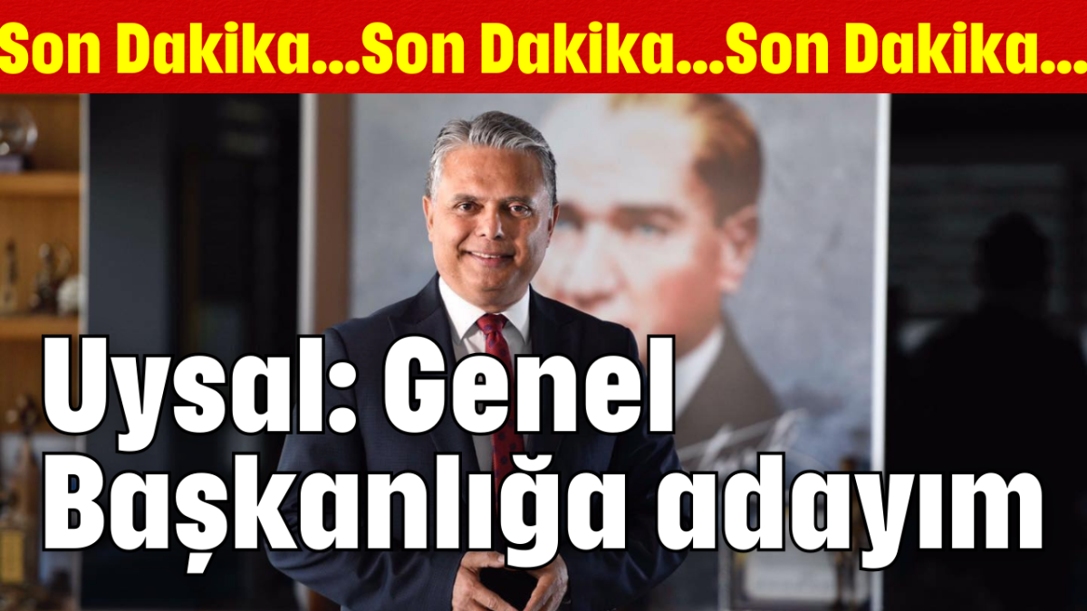 Uysal: Genel Başkanlığa adayım    