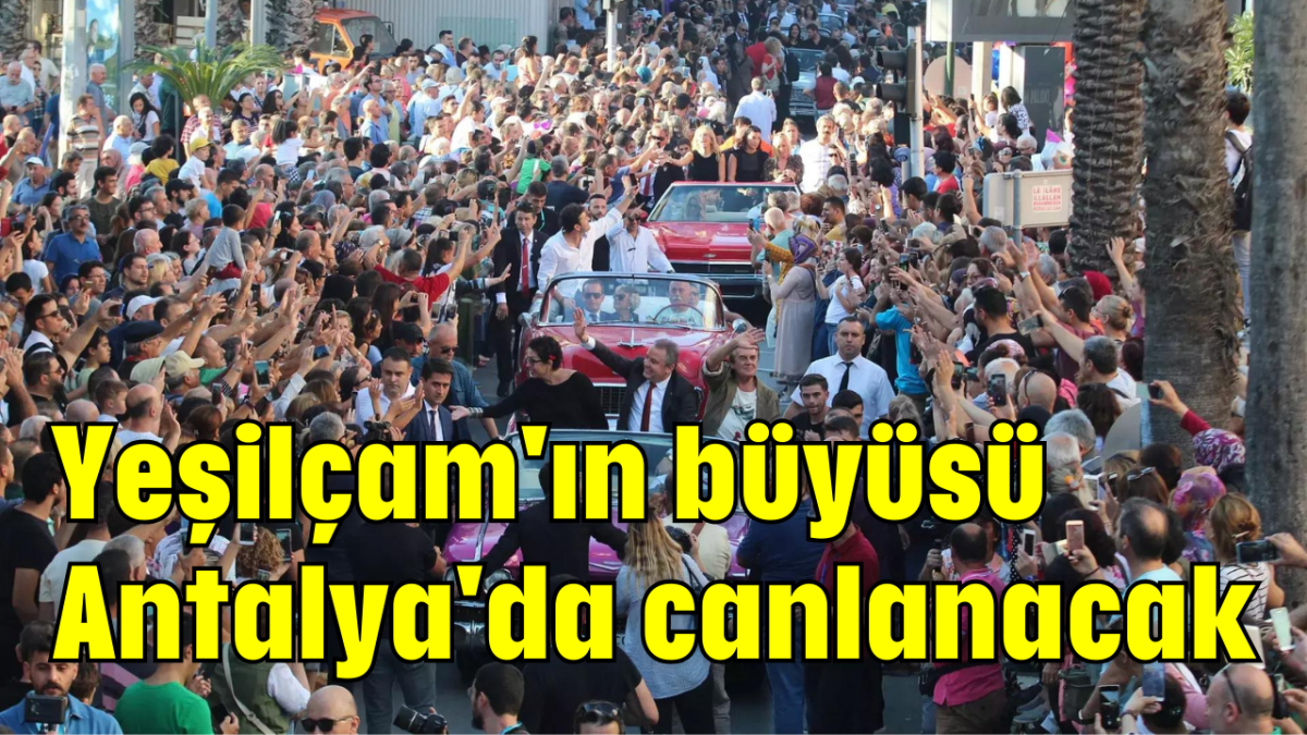 Yeşilçam'ın büyüsü Antalya'da canlanacak     